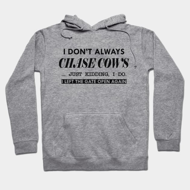 Cow - I don't always chase cows. Just kidding, I do Hoodie by KC Happy Shop